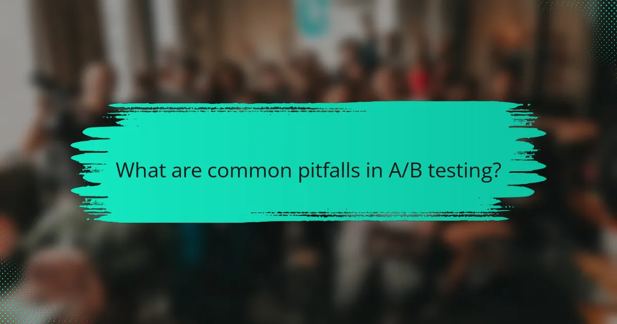 What are common pitfalls in A/B testing?