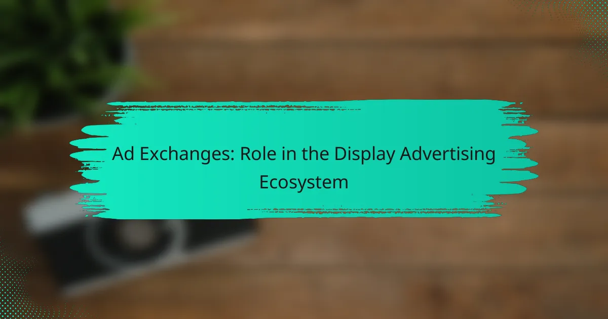 Ad Exchanges: Role in the Display Advertising Ecosystem