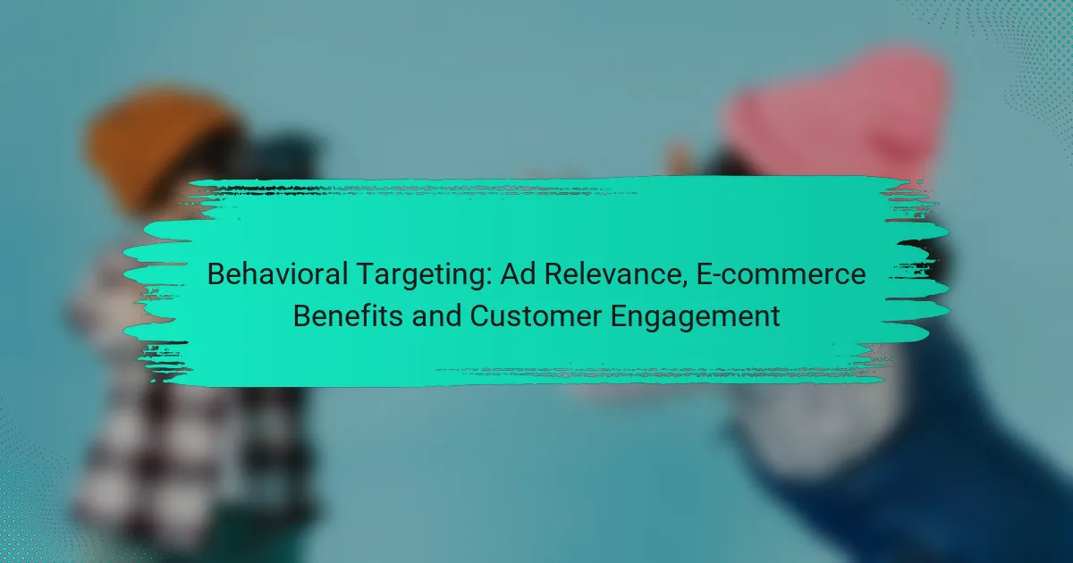 Behavioral Targeting: Ad Relevance, E-commerce Benefits and Customer Engagement