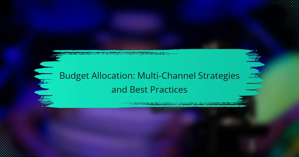Budget Allocation: Multi-Channel Strategies and Best Practices