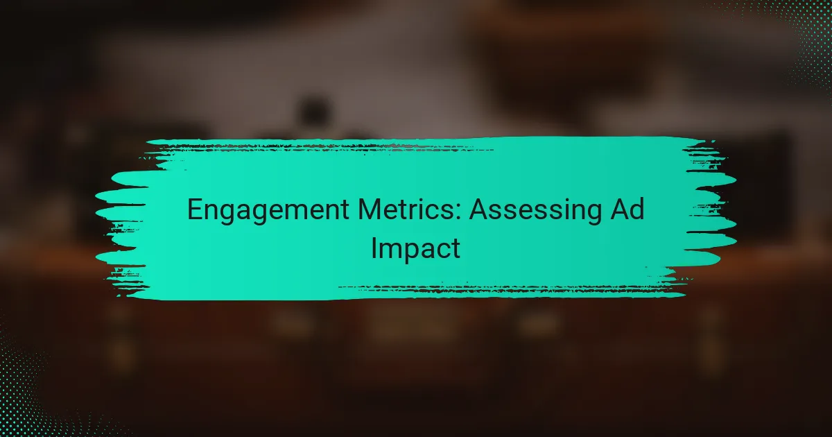 Engagement Metrics: Assessing Ad Impact