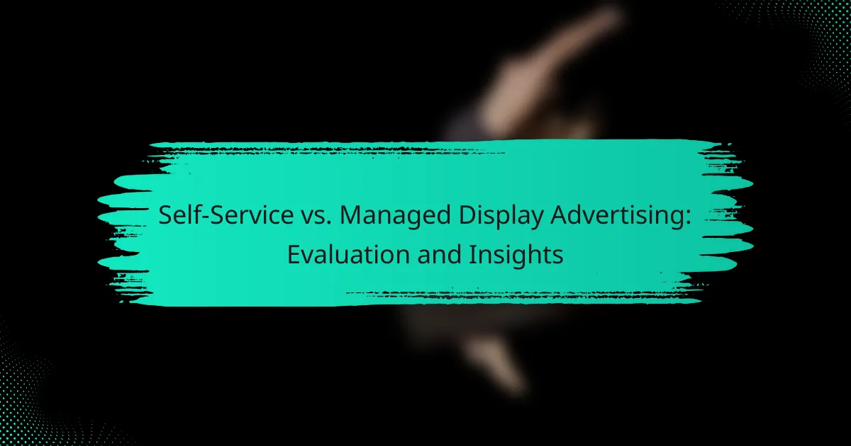 Self-Service vs. Managed Display Advertising: Evaluation and Insights