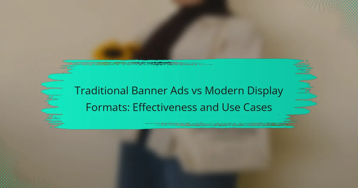 Traditional Banner Ads vs Modern Display Formats: Effectiveness and Use Cases