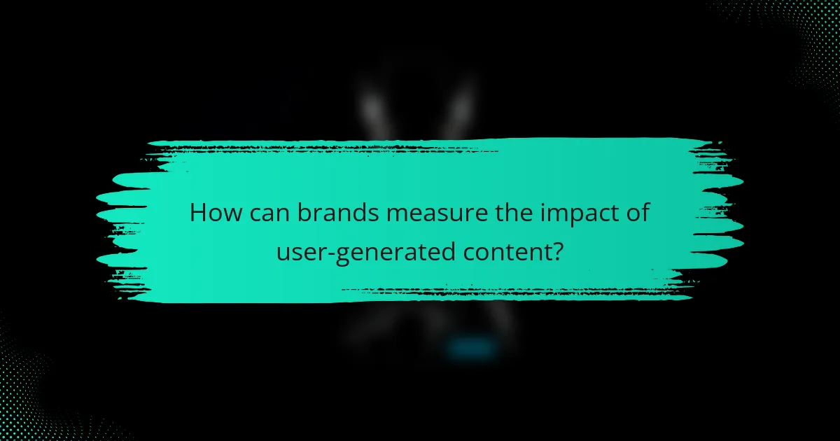 How can brands measure the impact of user-generated content?