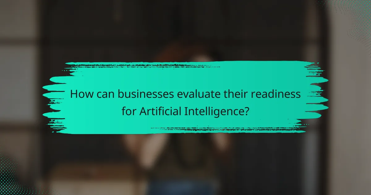 How can businesses evaluate their readiness for Artificial Intelligence?