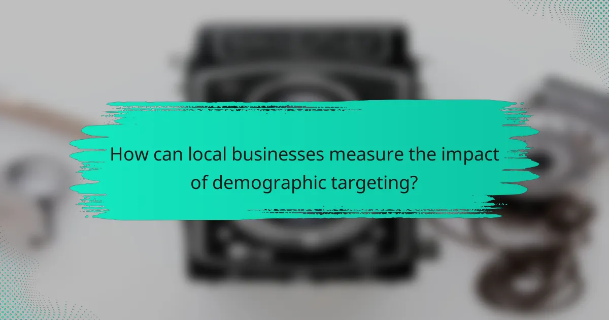 How can local businesses measure the impact of demographic targeting?