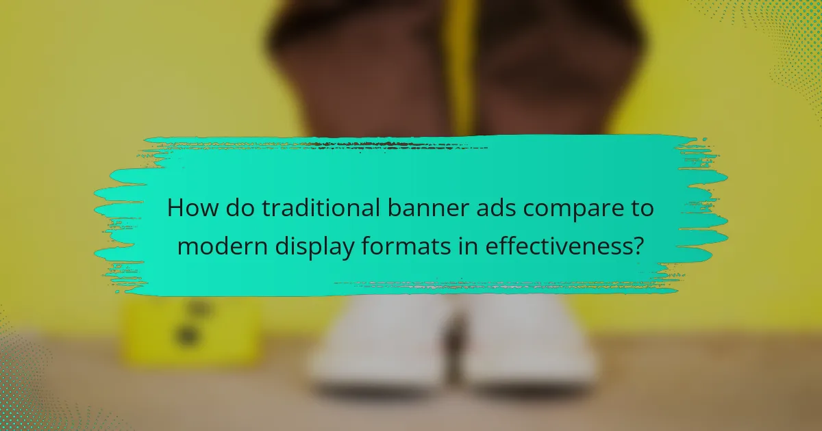 How do traditional banner ads compare to modern display formats in effectiveness?