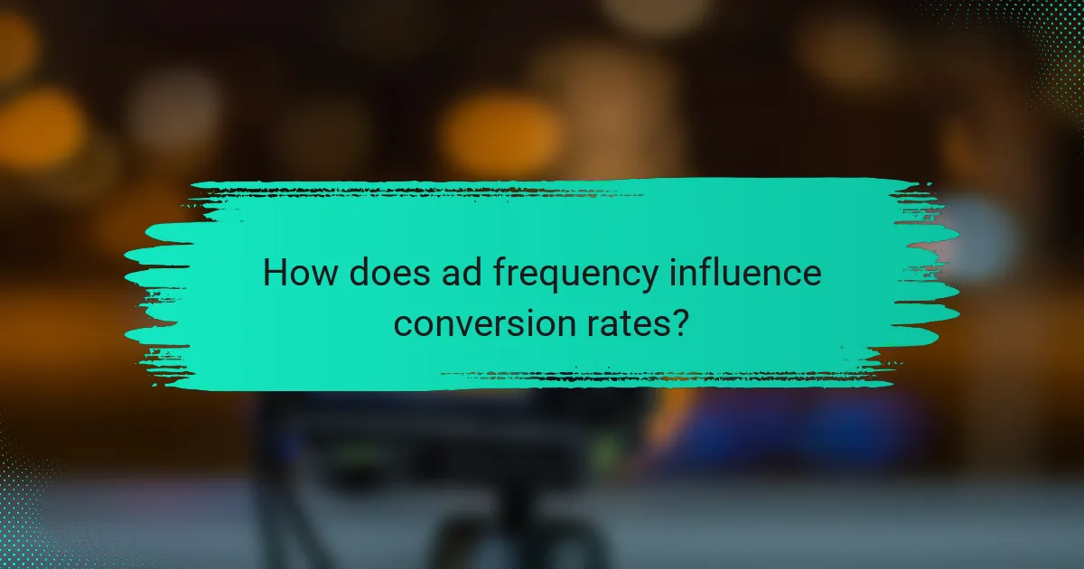 How does ad frequency influence conversion rates?