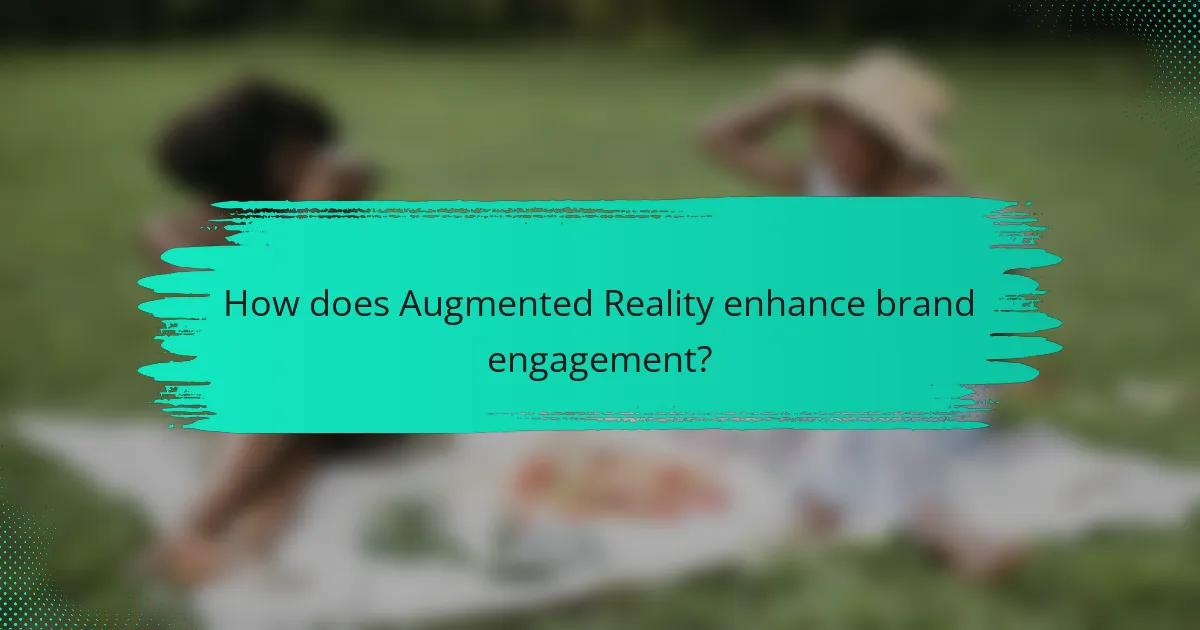 How does Augmented Reality enhance brand engagement?