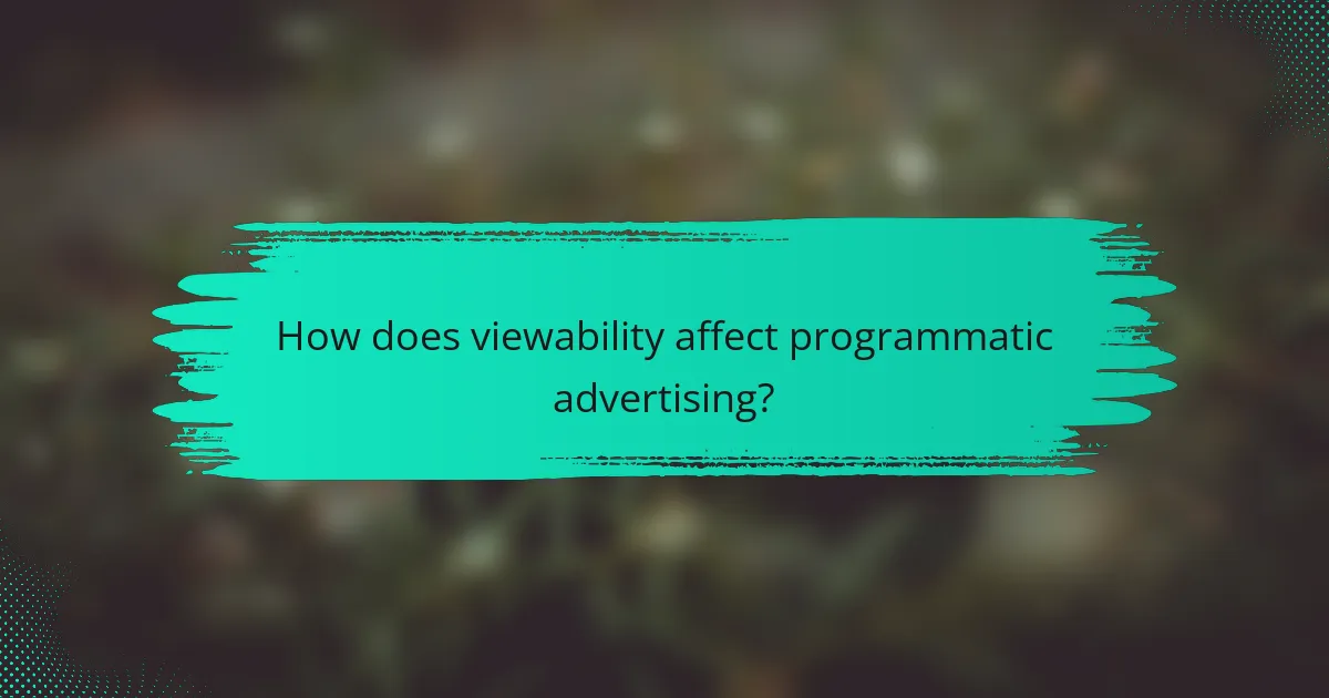 How does viewability affect programmatic advertising?