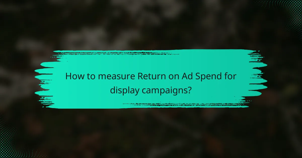 How to measure Return on Ad Spend for display campaigns?