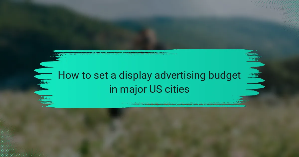 How to set a display advertising budget in major US cities