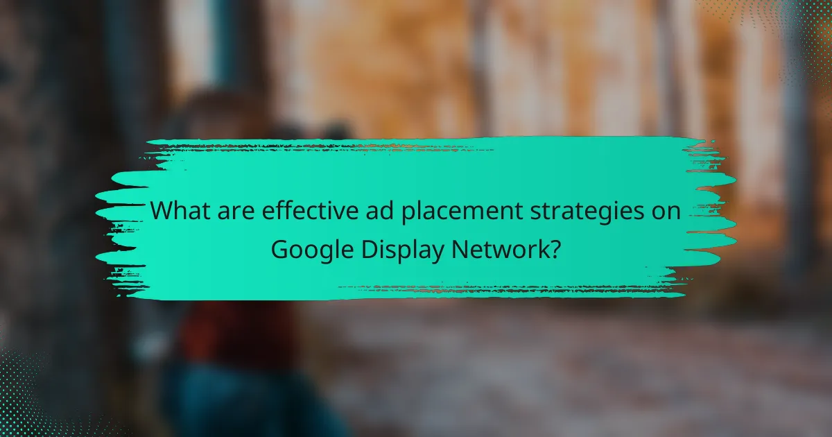 What are effective ad placement strategies on Google Display Network?