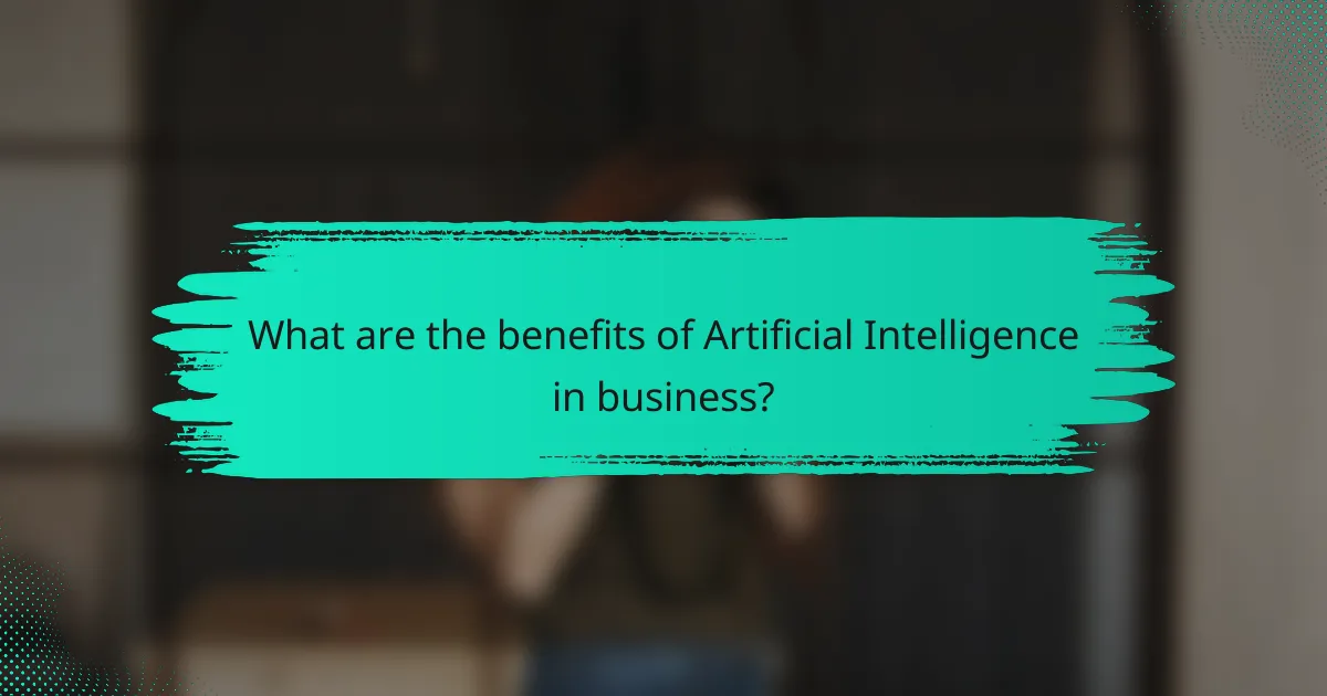 What are the benefits of Artificial Intelligence in business?