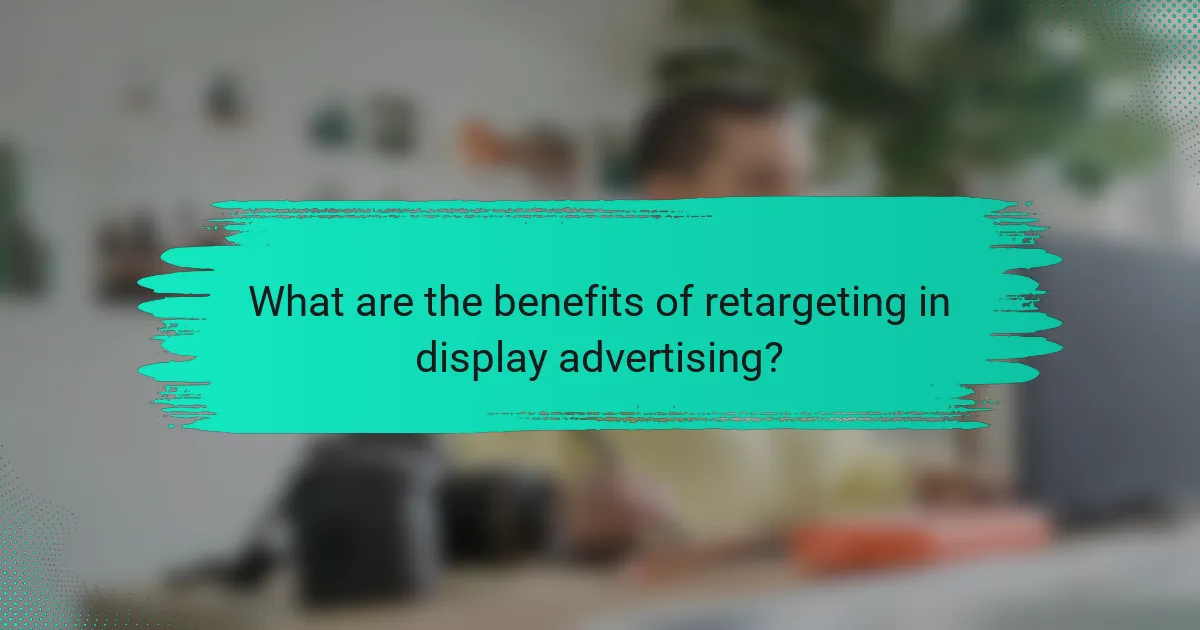 What are the benefits of retargeting in display advertising?