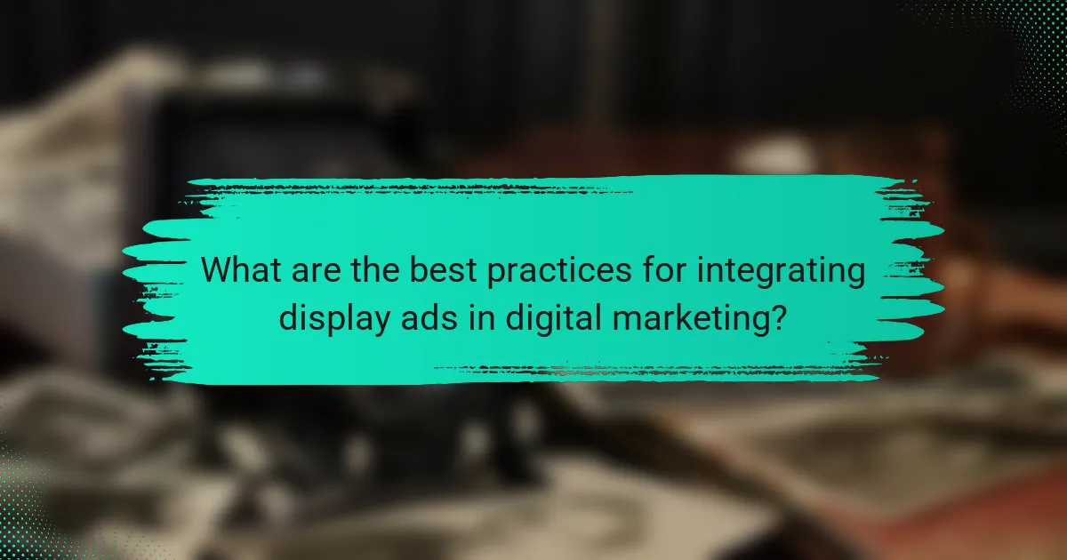 What are the best practices for integrating display ads in digital marketing?