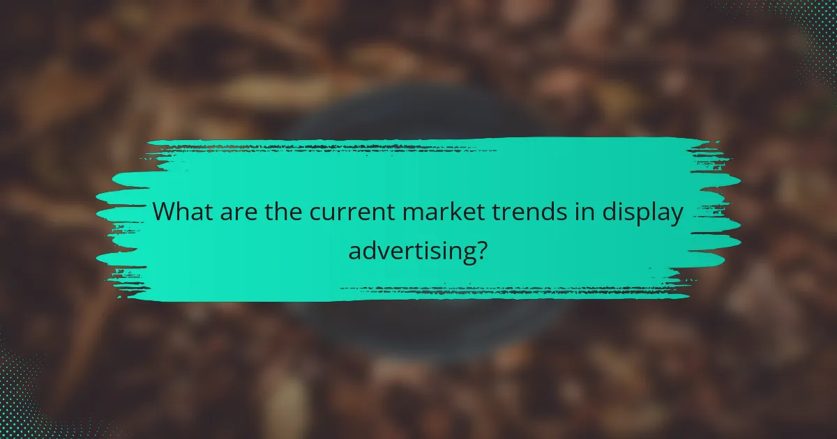 What are the current market trends in display advertising?