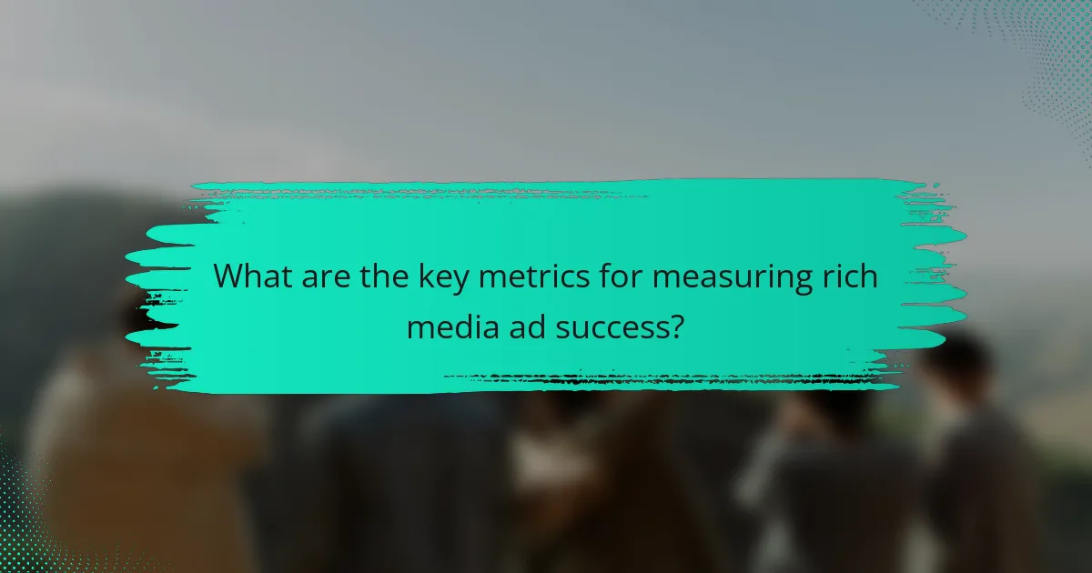 What are the key metrics for measuring rich media ad success?