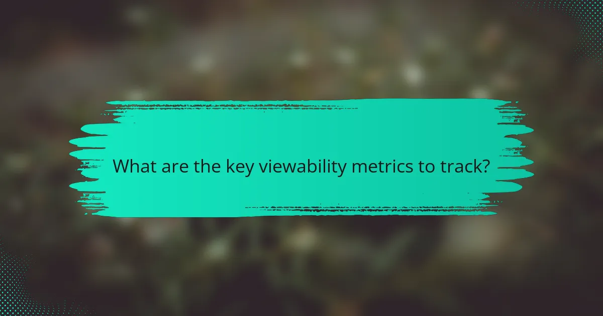 What are the key viewability metrics to track?