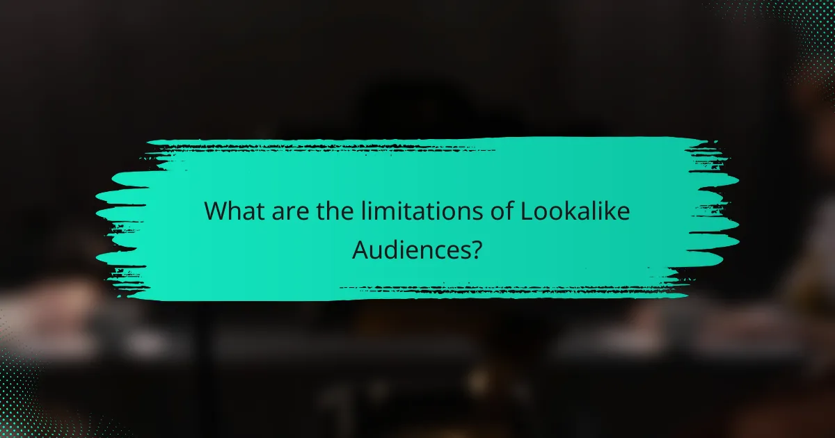 What are the limitations of Lookalike Audiences?