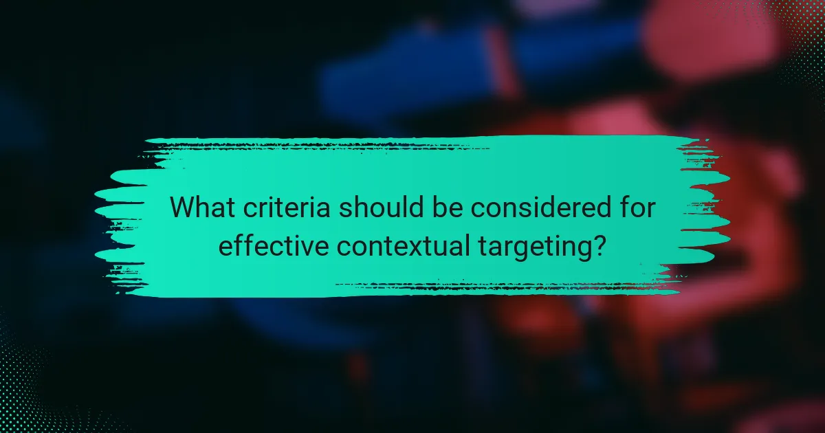 What criteria should be considered for effective contextual targeting?