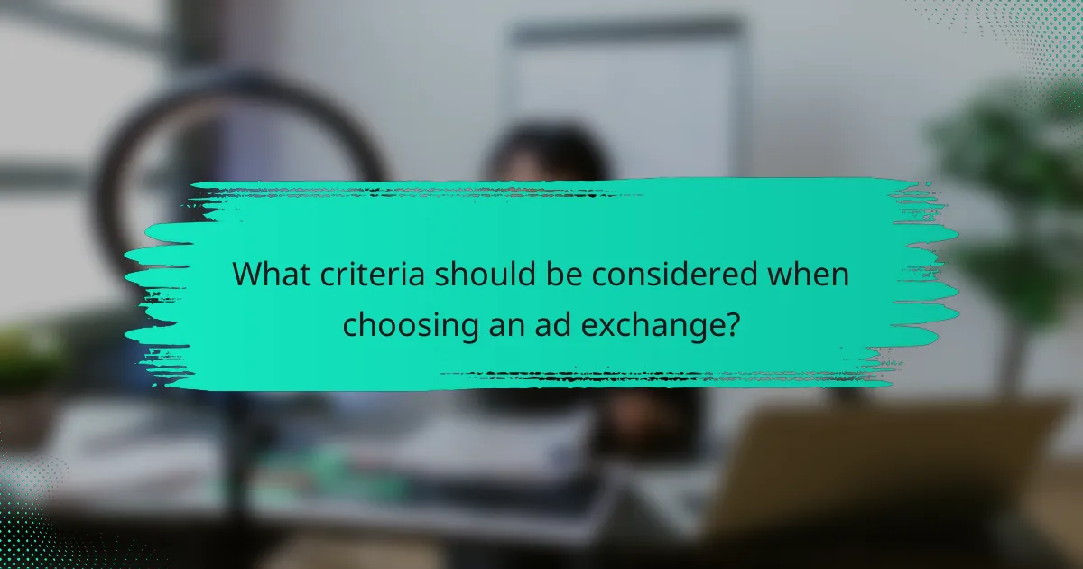 What criteria should be considered when choosing an ad exchange?
