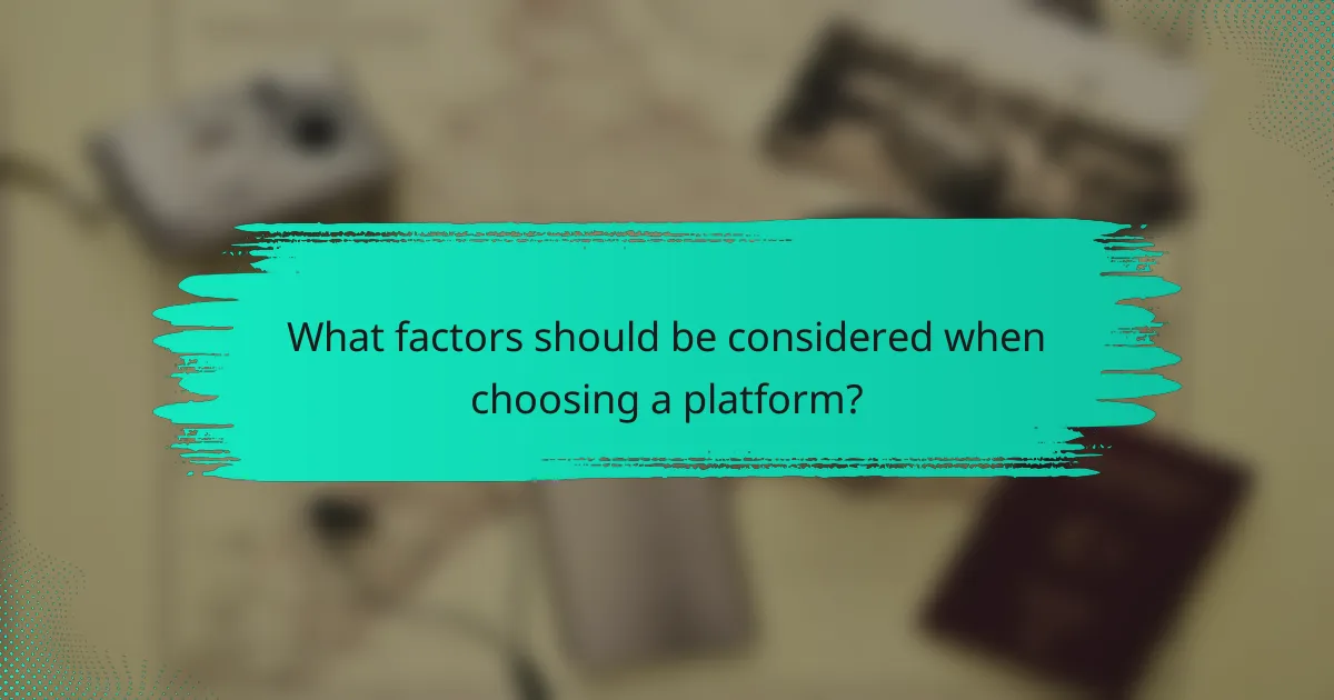 What factors should be considered when choosing a platform?
