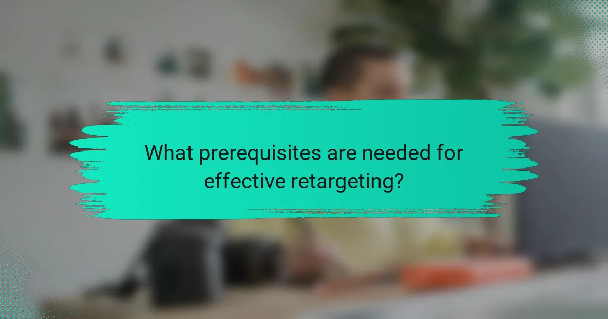 What prerequisites are needed for effective retargeting?