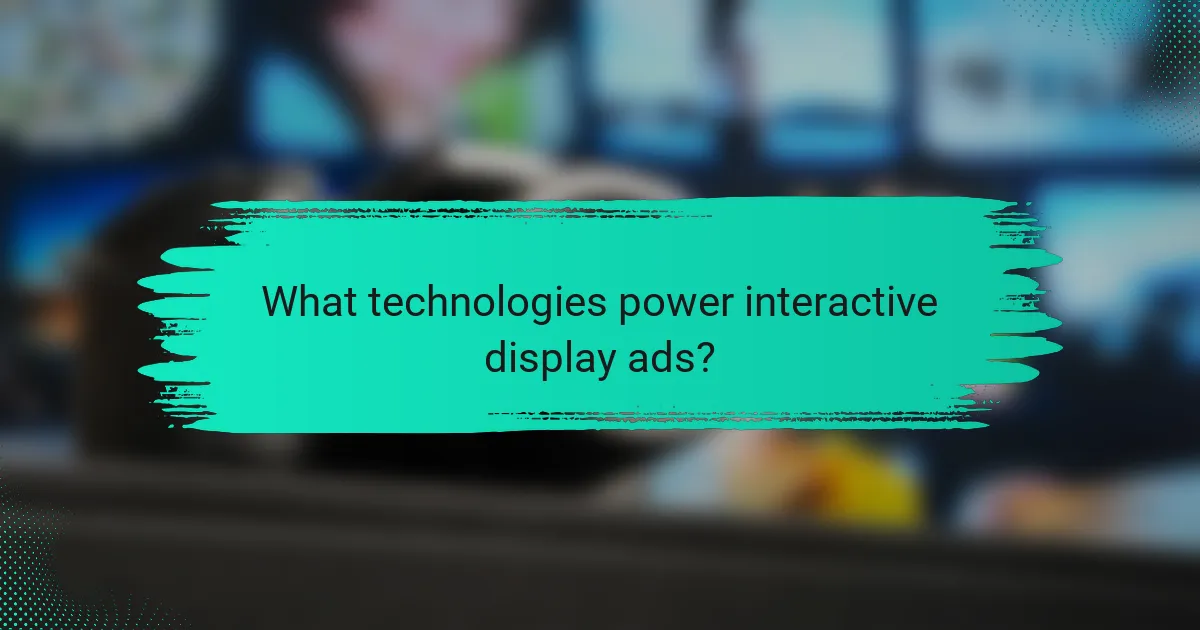 What technologies power interactive display ads?