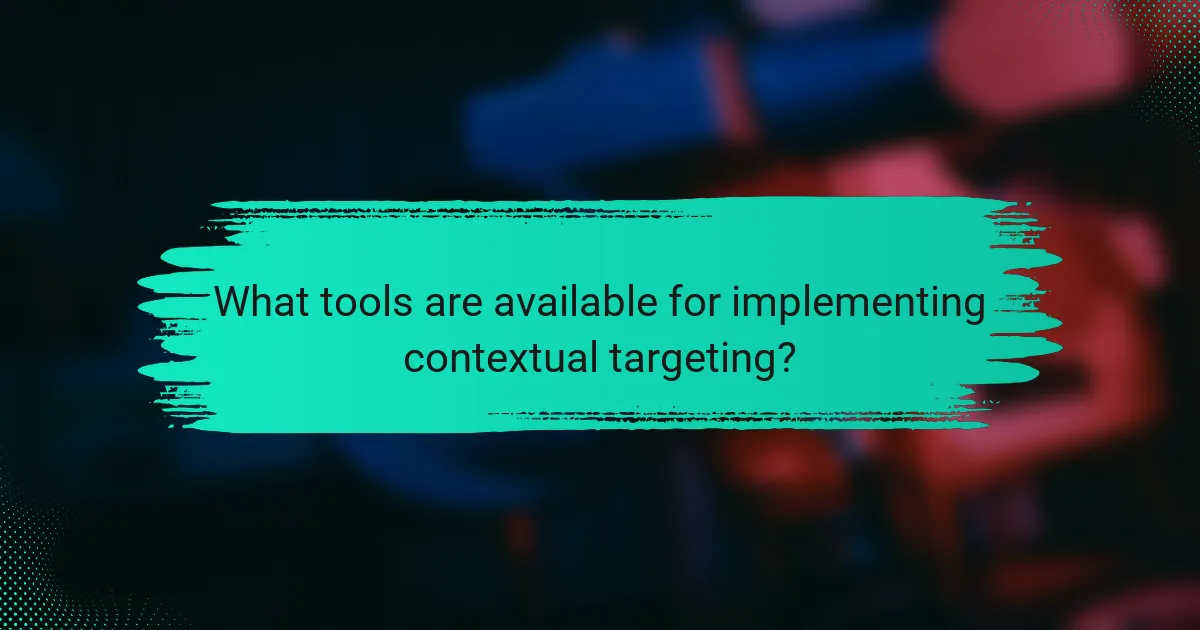 What tools are available for implementing contextual targeting?
