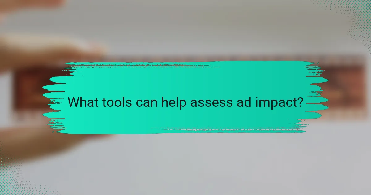 What tools can help assess ad impact?