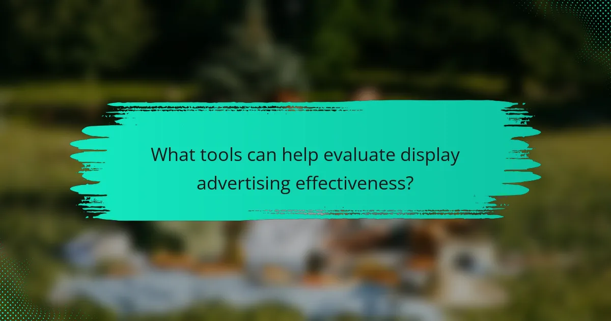What tools can help evaluate display advertising effectiveness?