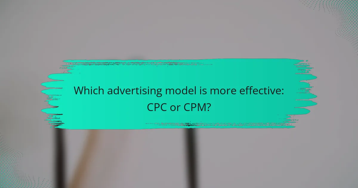 Which advertising model is more effective: CPC or CPM?